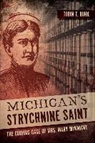 Tobin T. Buhk - Michigan's Strychnine Saint: The Curious Case of Mrs. Mary McKnight
