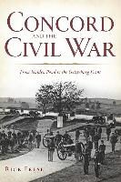Richard Frese, Rick Frese - Concord and the Civil War:: From Walden Pond to the Gettysburg Front