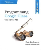 Eric Redmond, Jacquelyn Carter - Programming Google Glass