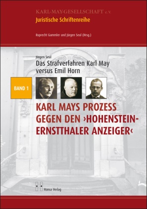 Jürgen Seul, Ruprecht Gammler, Jürgen Seul - Das Strafverfahren Karl May versus Emil Horn Karl Mays Prozess gegen den "Hohenstein-Ernstthaler Anzeiger"