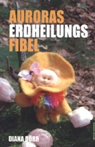 Diana Dörr - Auroras Erdheilungsfibel