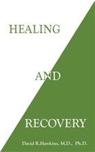 David R. Hawkins, M.D. Hawkins, Hawkins David R., David R. Hawkins Ph.D. - Healing and Recovery