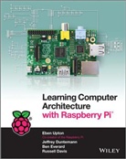 Russell Davis, Jeffre Duntemann, Jeffrey Duntemann, Ben Everard, Ben et al Everard, Gareth Halfacree... - Learning Computer Architecture With Raspberry Pi