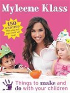 Myleene Klass, Klass Myleene - Things to Make and Do With Your Children