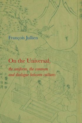  Jullien, F Jullien, F. Jullien, Francois Jullien, François Jullien - On the Universal The Uniform, the Common and Dialogue Between Culture - The Uniform, the Common and Dialogue Between Cultures