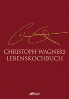 Wagner-Wittula, Renate Wagner-Wittula - Christoph Wagners Lebenskochbuch