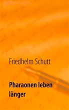 Friedhelm Schutt - Pharaonen leben länger