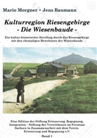 Jens Baumann, Mari Morgner, Mario Morgner, Stiftun der Vertriebenen im Freistaat Sa, Stiftung der Vertriebenen im Freistaat Sa, Erinnerung Stiftung der Vertriebenen im Freistaat Sachsen in Zusammenarbeit mit dem Verein Erinnerung und Begegnung e. V.... - Kulturregion Riesengebirge  - Die Wiesenbaude -