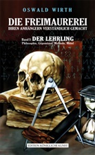 Oswald Wirth - Die Freimaurerei ihren Anhängern verständlich gemacht. Bd.1