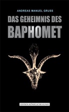 Andreas M Gruss, Andreas Manuel Gruss, Manuel A. Gruß, Manuel Andreas Gruss - Das Geheimnis des Baphomet