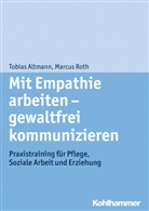 Tobia Altmann, Tobias Altmann, Marcus Roth - Mit Empathie arbeiten - gewaltfrei kommunizieren