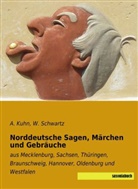 Kuhn, A Kuhn, A. Kuhn, Schwartz, Schwartz, W. Schwartz - Norddeutsche Sagen, Märchen und Gebräuche