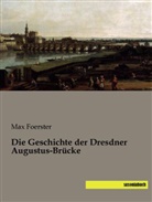 Max Foerster - Die Geschichte der Dresdner Augustus-Brücke