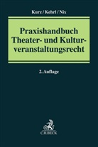 Beat Kehrl, Beate Kehrl, Hann Kurz, Hanns Kurz, Christoph Nix, Mauric Lausberg... - Praxishandbuch Theater- und Kulturveranstaltungsrecht