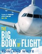 Rowland White - The Big Book of Flight