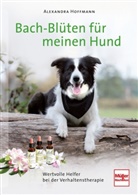 Alexandra Hoffmann - Bach-Blüten für meinen Hund
