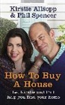 Kirstie Allsopp, Kirstie Spencer Allsopp, Kirstie Allsopp &amp; Phil Spencer, Phil Spencer - How to Buy a House