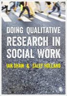 Sally Holland, Ian F Shaw &amp; Sally Holland, Ian Shaw, Ian F Shaw, Ian G. Shaw, Ian Graham Ronald Shaw... - Doing Qualitative Research in Social Work