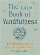 Dr Patrizia Collard, Dr. Patrizia Collard, Patricia Collard, Patrizia Collard, Patrizia (Dr.) Collard - The Little Book of Mindfulness