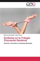 María de los Angeles López Ortega - Erotismo en la Trilogía Cincuenta Sombras