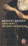 Benoîte Groult, Benoite Groult, Benoîte Groult, Benoîte (1920-2016) Groult, Groult-b - Ainsi soit Olympe de Gouges : la Déclaration des droits de la femme et autres textes politiques