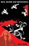 Mick Wade - Mud, Blood and Motocross