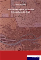 Peter Hedde - Die Entwicklung der bremischen Hafenanlagen bis 1928