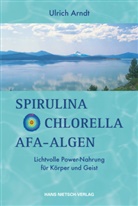 Ulrich Arndt - Spirulina, Chlorella, AFA-Algen