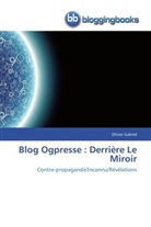 Olivier Gabriel, Gabriel-o - Blog ogpresse : derriere le miroir