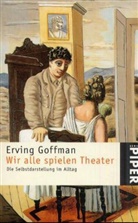 Erving Goffman - Wir alle spielen Theater