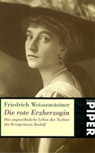 Friedrich Weissensteiner - Die rote Erzherzogin