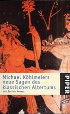 Michael Köhlmeier - Neue Sagen des klassischen Altertums von Eos bis Aeneas