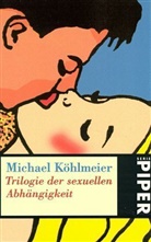 Michael Köhlmeier - Trilogie der sexuellen Abhängigkeit
