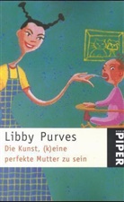 Libby Purves - Die Kunst, (k)eine perfekte Mutter zu sein. Tl.1