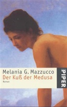Melania G. Mazzucco - Der Kuß der Medusa