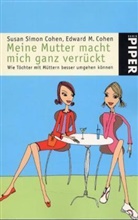 Edward M. Cohen, Susan Simon Cohen - Meine Mutter macht mich ganz verrückt