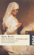 Hans Bankl - Die kranken Habsburger