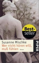 Susanne Mischke - Wer nicht hören will, muß fühlen