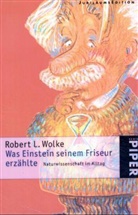 Robert L. Wolke - Was Einstein seinem Friseur erzählte, Jubiläums-Edition