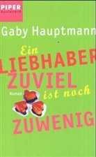 Gaby Hauptmann - Ein Liebhaber zuviel ist noch zu wenig