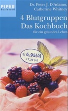 Peter J. D'Adamo, Catherine Whitney - 4 Blutgruppen, Das Kochbuch für ein gesundes Leben