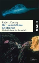 Robert Kunzig - Der unsichtbare Kontinent