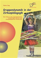 Fabian Jung - Gruppendynamik in der Zirkuspädagogik: Eine Studie zu den gruppendynamischen Veränderungen während eines zirkuspädagogischen Schulprojekts