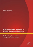 Tobias Niebergall - Pädagogisches Handeln in Kindertageseinrichtungen: Zur Bedeutung der Interaktion im Außengelände und im Gebäude