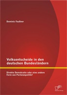 Dominic Faußner - Volksentscheide in den deutschen Bundesländern: Direkte Demokratie oder eine andere Form von Parteienpolitik?