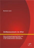 Bernhard Jaeck - Zeitbewusstsein im Alter: Eine sozialpsychologische Studie zum Zeitbewusstsein älterer Menschen in der nachberuflichen Lebensphase