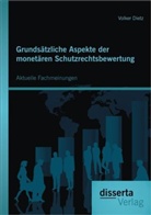 Volker Dietz - Grundsätzliche Aspekte der monetären Schutzrechtsbewertung: Aktuelle Fachmeinungen