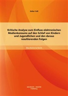 Esther Voß - Kritische Analyse zum Einfluss elektronischen Medienkonsums auf den Schlaf von Kindern und Jugendlichen und den daraus resultierenden Folgen