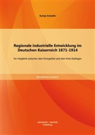 Svenja Schaefer - Regionale industrielle Entwicklung im Deutschen Kaiserreich 1871-1914