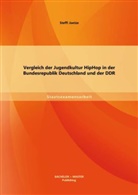 Steffi Joetze - Vergleich der Jugendkultur HipHop in der Bundesrepublik Deutschland und der DDR